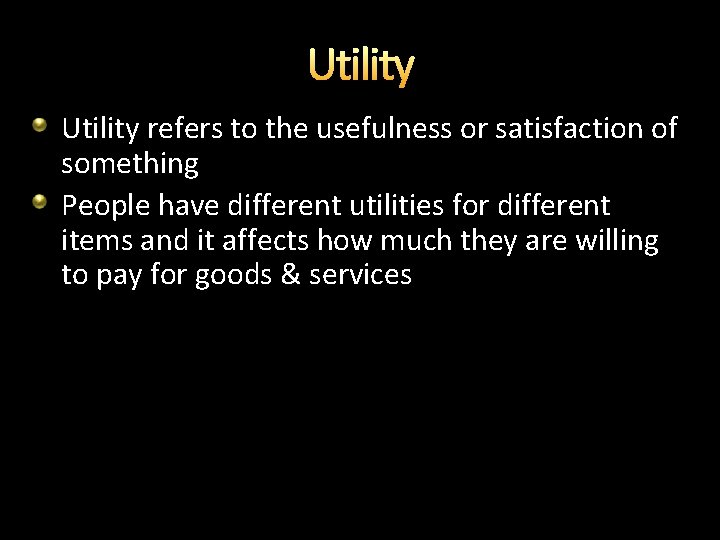 Utility refers to the usefulness or satisfaction of something People have different utilities for