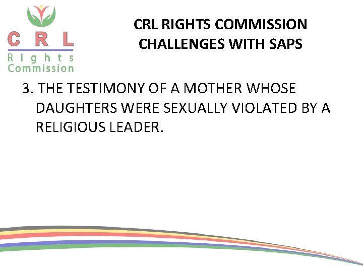 CRL RIGHTS COMMISSION CHALLENGES WITH SAPS 3. THE TESTIMONY OF A MOTHER WHOSE DAUGHTERS CRL RIGHTS COMMISSION CHALLENGES WITH SAPS 3. THE TESTIMONY OF A MOTHER WHOSE DAUGHTERS