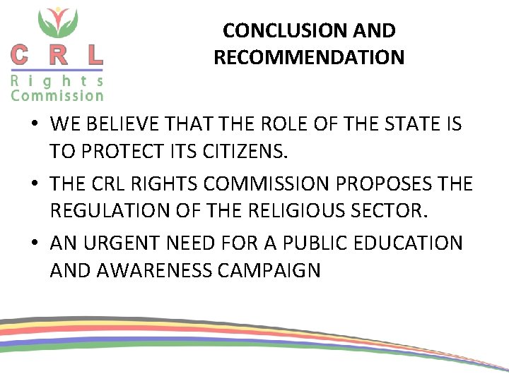 CONCLUSION AND RECOMMENDATION • WE BELIEVE THAT THE ROLE OF THE STATE IS TO CONCLUSION AND RECOMMENDATION • WE BELIEVE THAT THE ROLE OF THE STATE IS TO