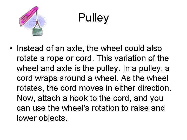 Pulley • Instead of an axle, the wheel could also rotate a rope or