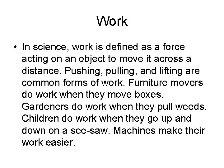 Work • In science, work is defined as a force acting on an object