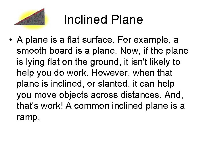 Inclined Plane • A plane is a flat surface. For example, a smooth board