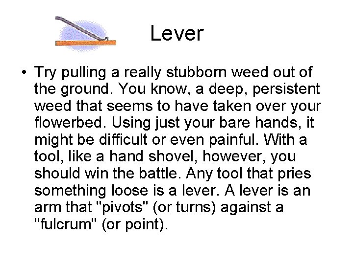 Lever • Try pulling a really stubborn weed out of the ground. You know,