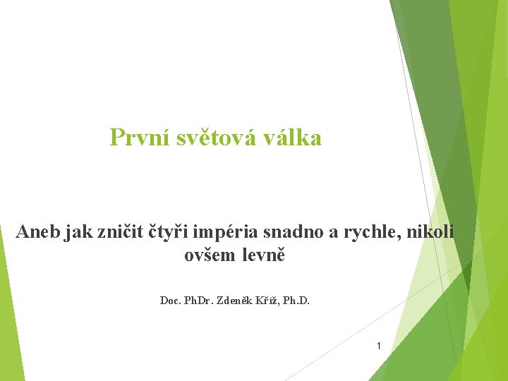 První světová válka Aneb jak zničit čtyři impéria snadno a rychle, nikoli ovšem levně