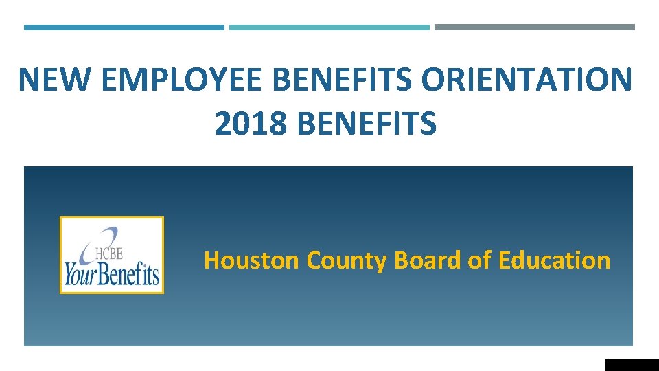 NEW EMPLOYEE BENEFITS ORIENTATION 2018 BENEFITS Houston County Board of Education 