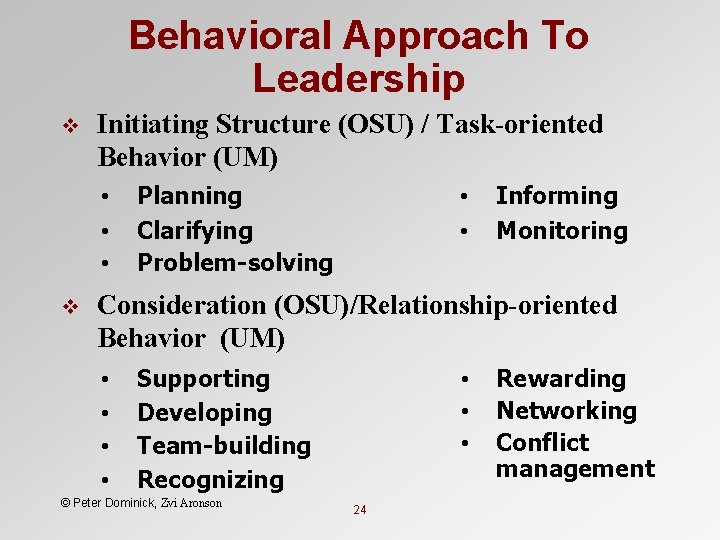 Behavioral Approach To Leadership v Initiating Structure (OSU) / Task-oriented Behavior (UM) • •