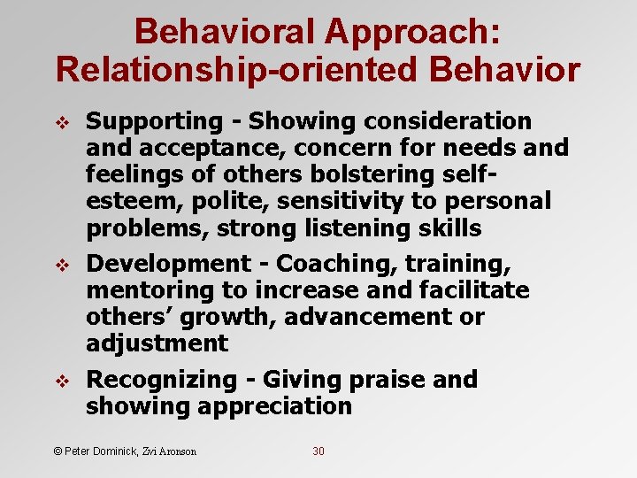 Behavioral Approach: Relationship-oriented Behavior v v v Supporting - Showing consideration and acceptance, concern