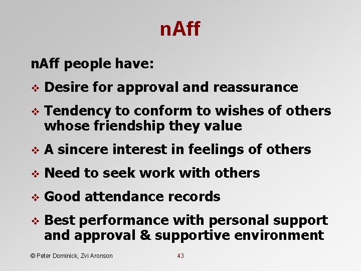 n. Aff people have: v Desire for approval and reassurance v Tendency to conform
