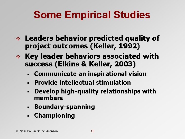 Some Empirical Studies v v Leaders behavior predicted quality of project outcomes (Keller, 1992)