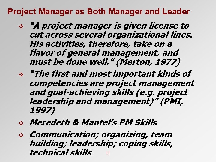 Project Manager as Both Manager and Leader v v “A project manager is given
