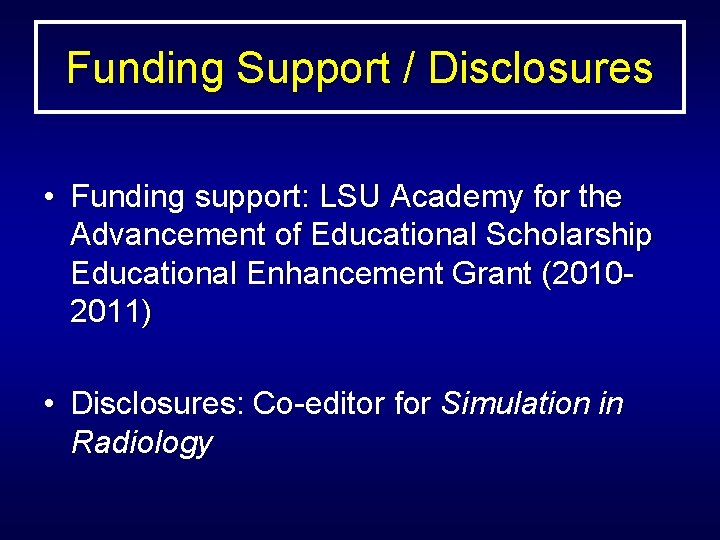 Funding Support / Disclosures • Funding support: LSU Academy for the Advancement of Educational