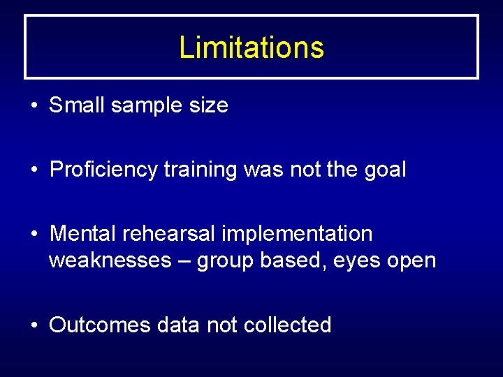 Limitations • Small sample size • Proficiency training was not the goal • Mental