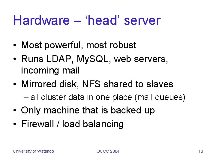 Hardware – ‘head’ server • Most powerful, most robust • Runs LDAP, My. SQL,