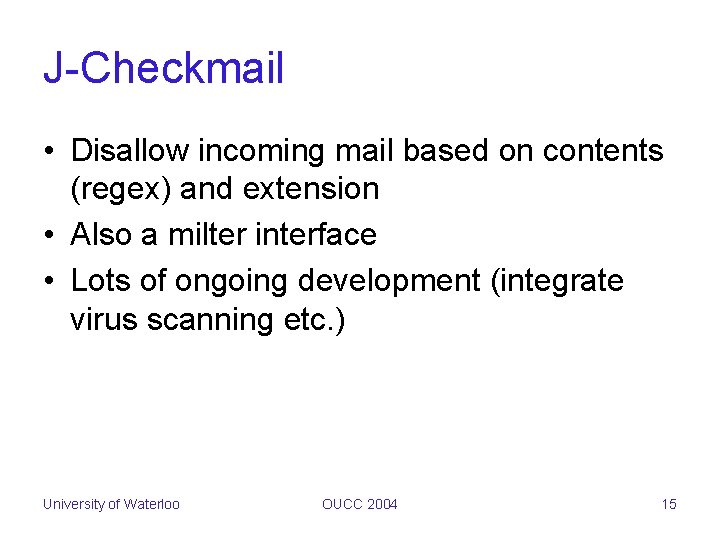 J-Checkmail • Disallow incoming mail based on contents (regex) and extension • Also a