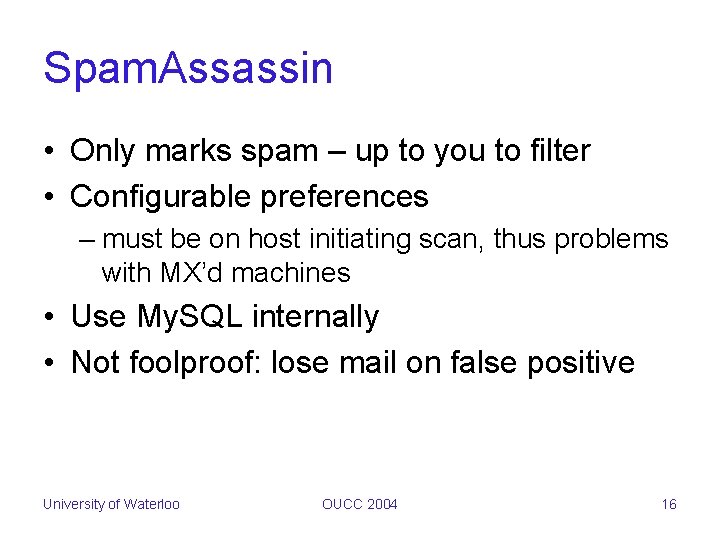 Spam. Assassin • Only marks spam – up to you to filter • Configurable