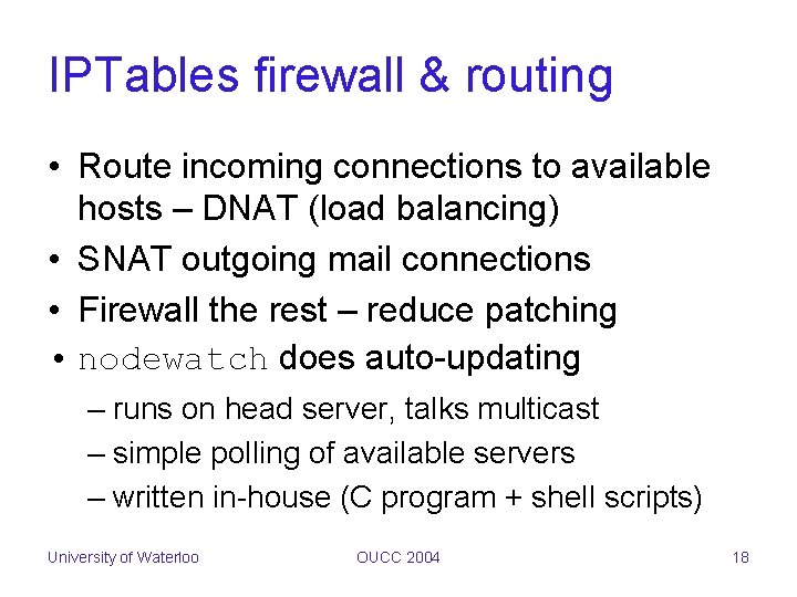 IPTables firewall & routing • Route incoming connections to available hosts – DNAT (load