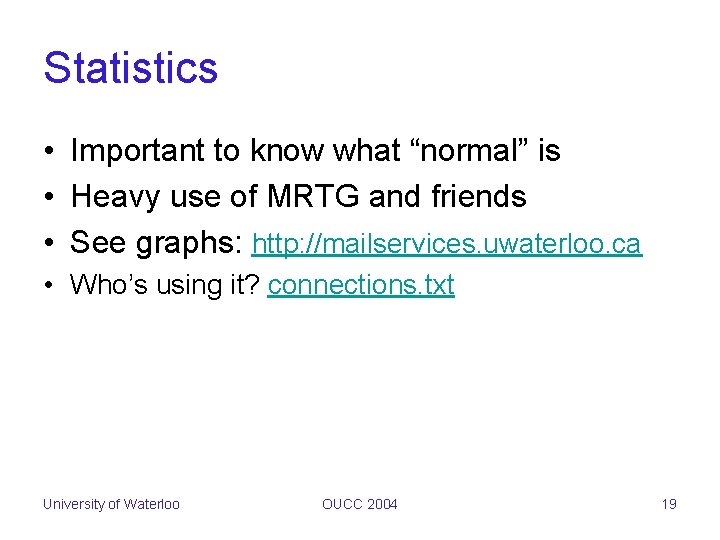Statistics • Important to know what “normal” is • Heavy use of MRTG and