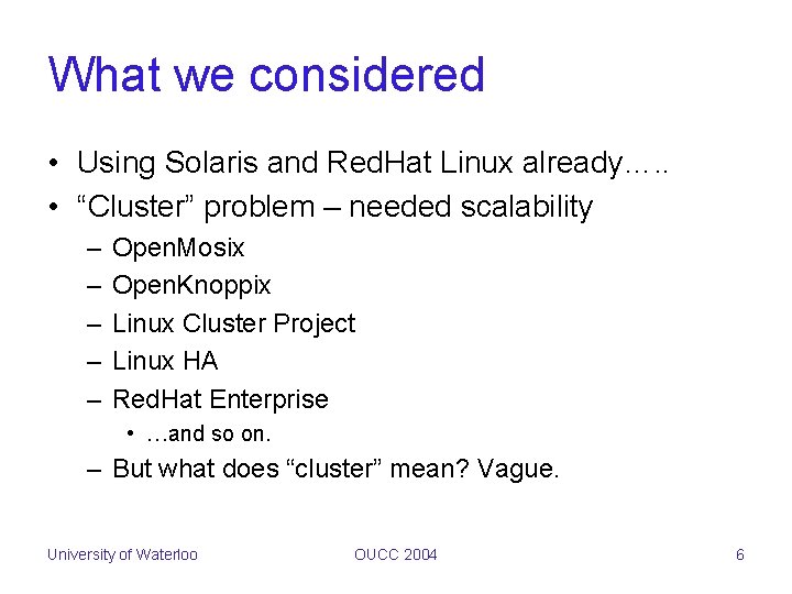 What we considered • Using Solaris and Red. Hat Linux already…. . • “Cluster”