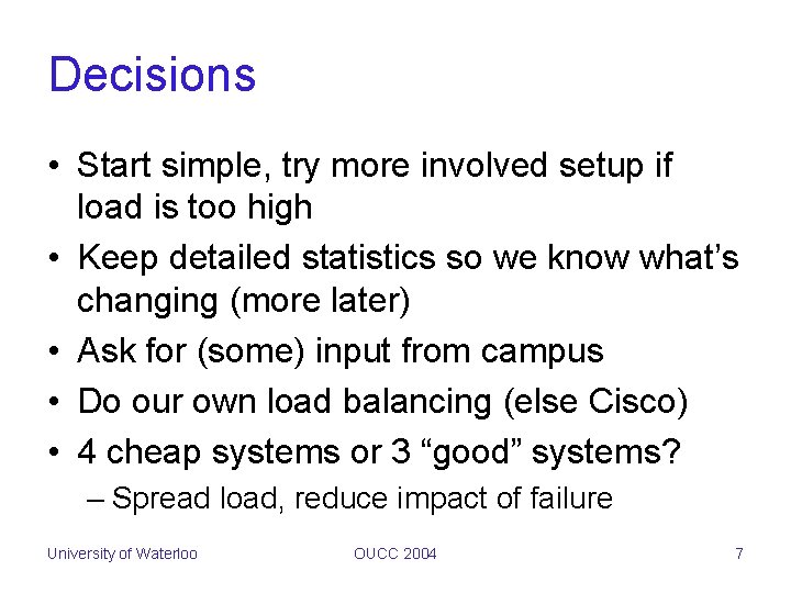 Decisions • Start simple, try more involved setup if load is too high •