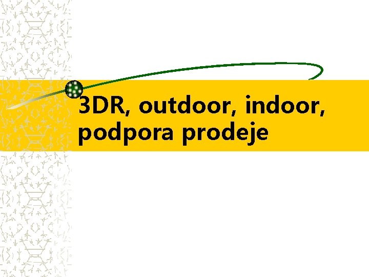 3 DR, outdoor, indoor, podpora prodeje 