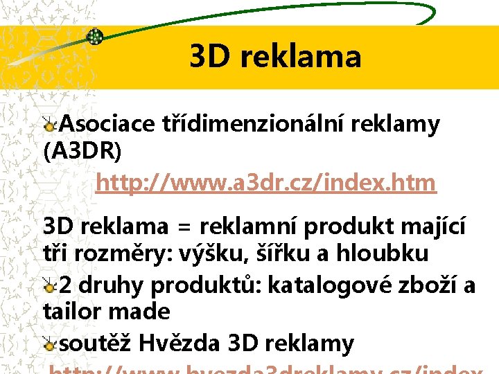 3 D reklama Asociace třídimenzionální reklamy (A 3 DR) http: //www. a 3 dr.