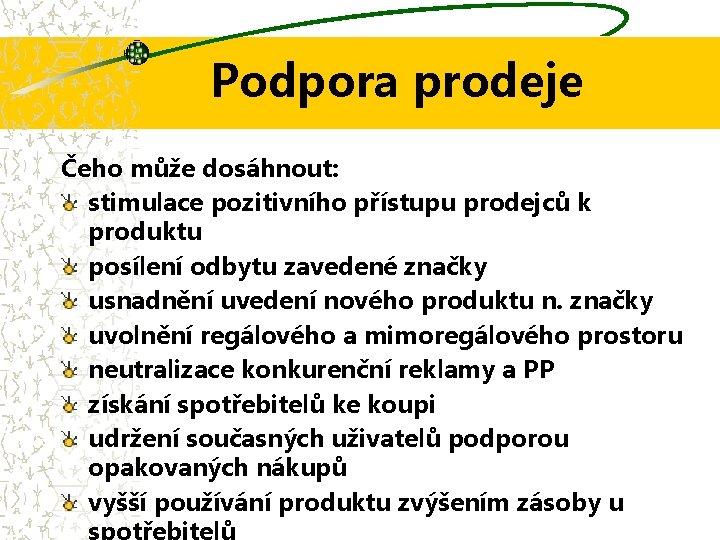 Podpora prodeje Čeho může dosáhnout: stimulace pozitivního přístupu prodejců k produktu posílení odbytu zavedené