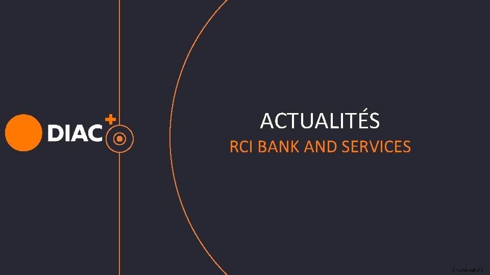 ACTUALITÉS RCI BANK AND SERVICES Confidential C ACTUALITÉS RCI BANK AND SERVICES Confidential C