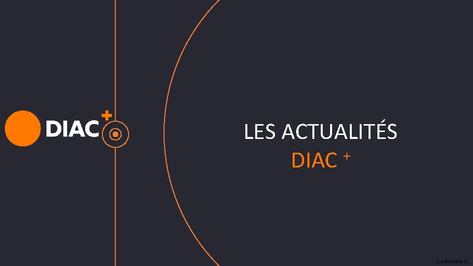 LES ACTUALITÉS DIAC + Confidential C LES ACTUALITÉS DIAC + Confidential C