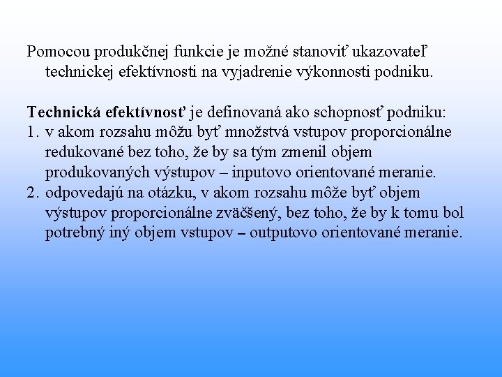 Pomocou produkčnej funkcie je možné stanoviť ukazovateľ technickej efektívnosti na vyjadrenie výkonnosti podniku. Technická Pomocou produkčnej funkcie je možné stanoviť ukazovateľ technickej efektívnosti na vyjadrenie výkonnosti podniku. Technická