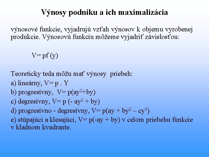 Výnosy podniku a ich maximalizácia výnosové funkcie, vyjadrujú vzťah výnosov k objemu vyrobenej produkcie.