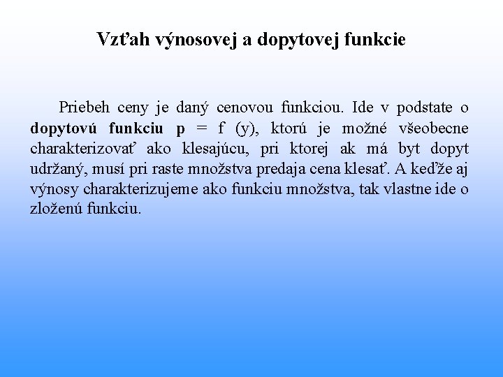 Vzťah výnosovej a dopytovej funkcie Priebeh ceny je daný cenovou funkciou. Ide v podstate