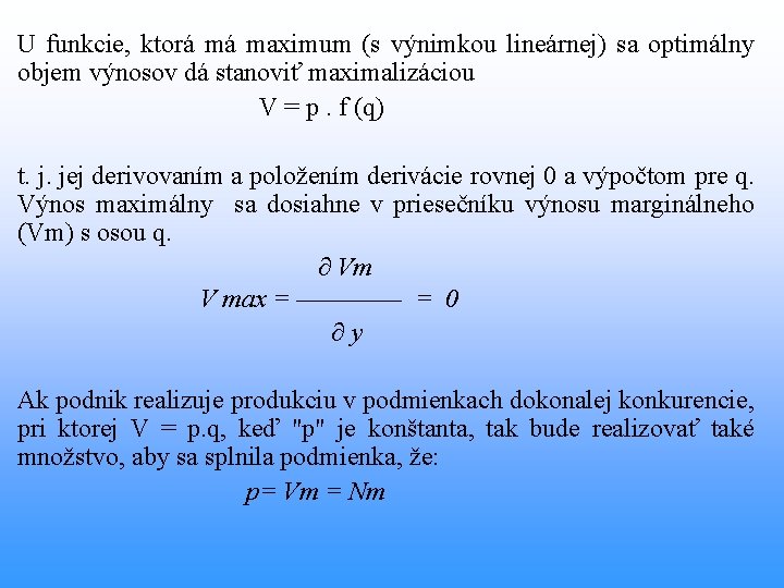 U funkcie, ktorá má maximum (s výnimkou lineárnej) sa optimálny objem výnosov dá stanoviť