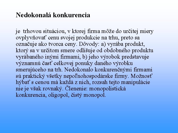 Nedokonalá konkurencia je trhovou situáciou, v ktorej firma môže do určitej miery ovplyvňovať cenu Nedokonalá konkurencia je trhovou situáciou, v ktorej firma môže do určitej miery ovplyvňovať cenu