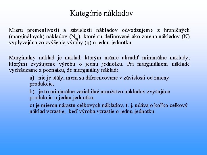 Kategórie nákladov Mieru premenlivosti a závislosti nákladov odvodzujeme z hraničných (marginálnych) nákladov (Nm), ktoré