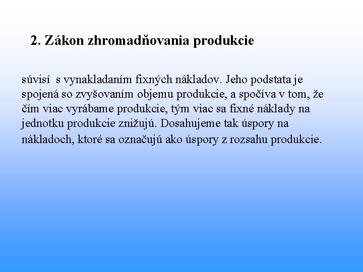  2. Zákon zhromadňovania produkcie súvisí s vynakladaním fixných nákladov. Jeho podstata je spojená