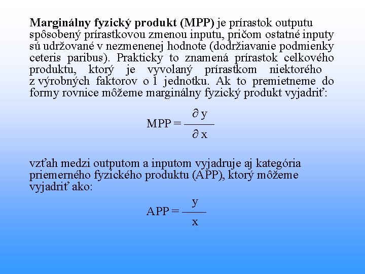 Marginálny fyzický produkt (MPP) je prírastok outputu spôsobený prírastkovou zmenou inputu, pričom ostatné inputy Marginálny fyzický produkt (MPP) je prírastok outputu spôsobený prírastkovou zmenou inputu, pričom ostatné inputy