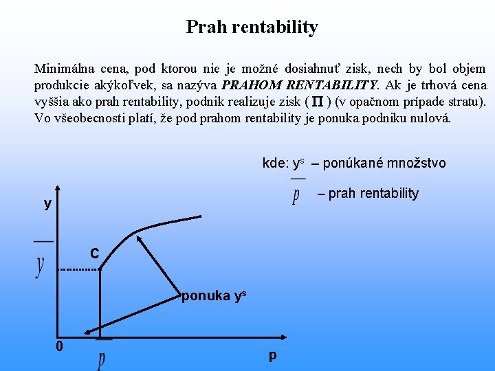 Prah rentability Minimálna cena, pod ktorou nie je možné dosiahnuť zisk, nech by bol