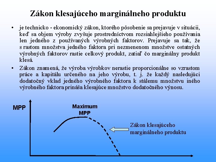 Zákon klesajúceho marginálneho produktu • je technicko - ekonomický zákon, ktorého pôsobenie sa prejavuje