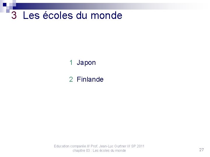 3 Les écoles du monde 1 Japon 2 Finlande Education comparée /// Prof. Jean-Luc