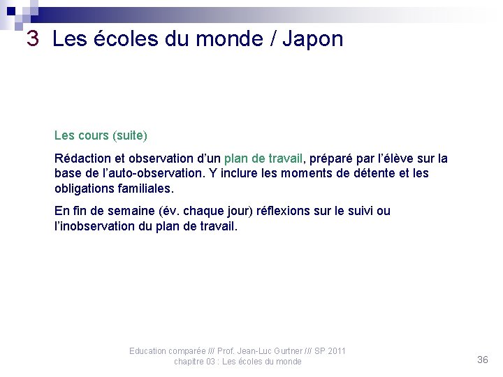 3 Les écoles du monde / Japon Les cours (suite) Rédaction et observation d’un