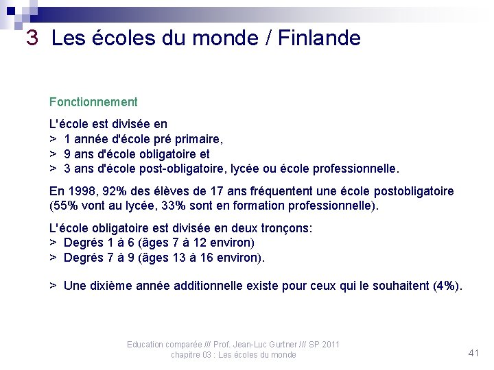 3 Les écoles du monde / Finlande Fonctionnement L'école est divisée en > 1