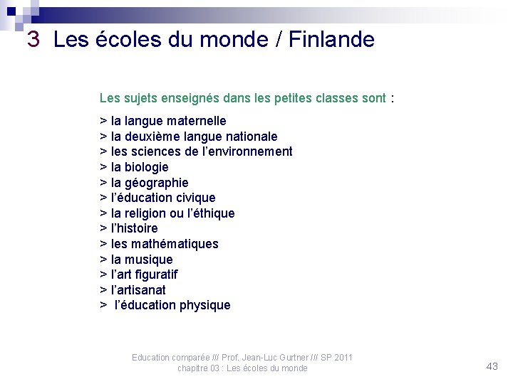 3 Les écoles du monde / Finlande Les sujets enseignés dans les petites classes