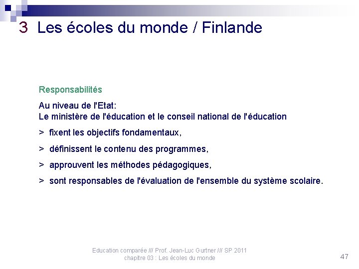 3 Les écoles du monde / Finlande Responsabilités Au niveau de l'Etat: Le ministère