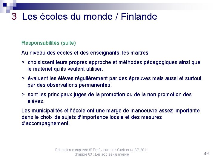 3 Les écoles du monde / Finlande Responsabilités (suite) Au niveau des écoles et