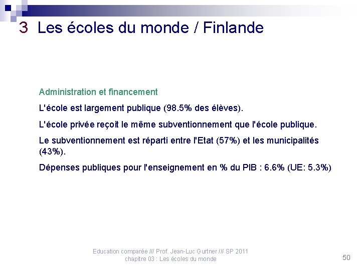 3 Les écoles du monde / Finlande Administration et financement L'école est largement publique