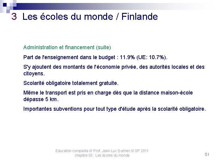 3 Les écoles du monde / Finlande Administration et financement (suite) Part de l'enseignement