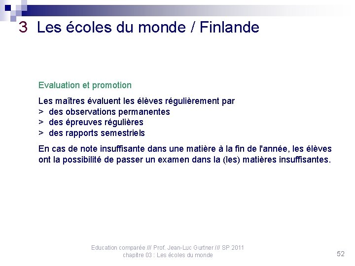 3 Les écoles du monde / Finlande Evaluation et promotion Les maîtres évaluent les