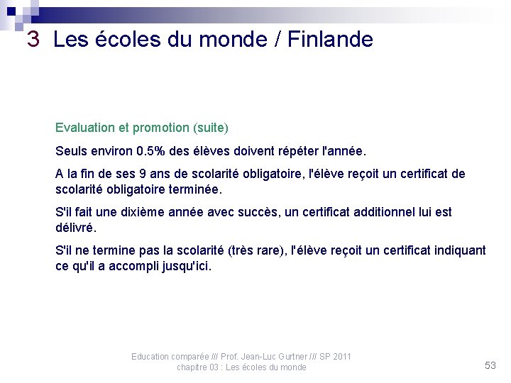 3 Les écoles du monde / Finlande Evaluation et promotion (suite) Seuls environ 0.