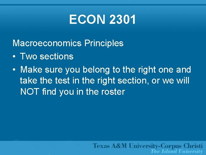 ECON 2301 Macroeconomics Principles • Two sections • Make sure you belong to the