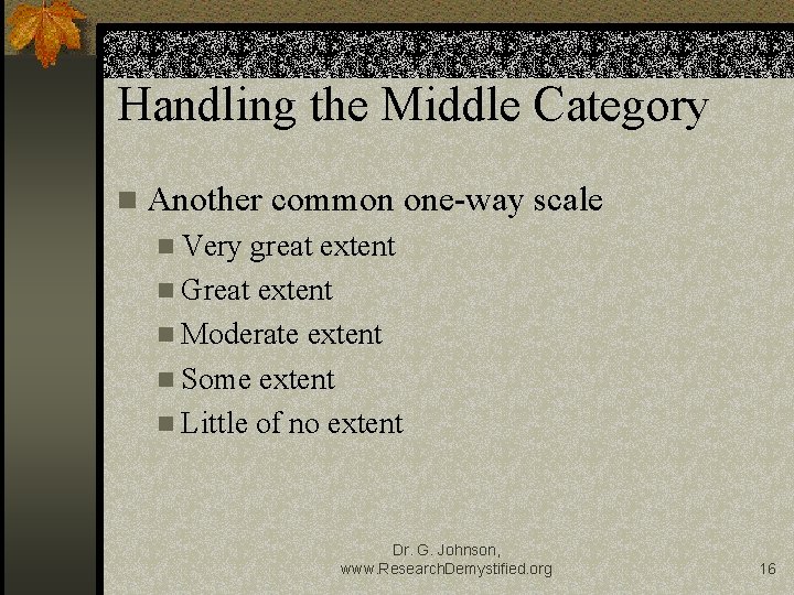 Handling the Middle Category Another common one-way scale Very great extent Great extent Moderate